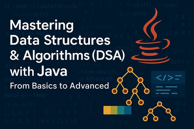 Mastering Data Structures & Algorithms (DSA) with Java – From Basics to Advanced