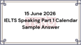 15 June 2026 IELTS Speaking Part 1 Calendar Sample Answer