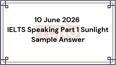 10 June 2026 IELTS Speaking Part 1 Sunlight Sample Answer