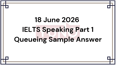 18 June 2026 IELTS Speaking Part 1 Queueing Sample Answer