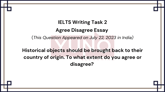 22 July 2023 IELTS Agree Disagree Essay on Historical Objects