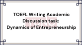 TOEFL Writing Academic Discussion task: Dynamics of Entrepreneurship