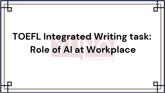 TOEFL Integrated Writing task: Role of AI at Workplace
