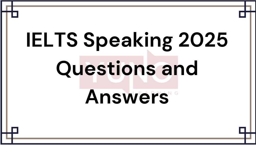 IELTS Speaking 2025 Questions and Answers